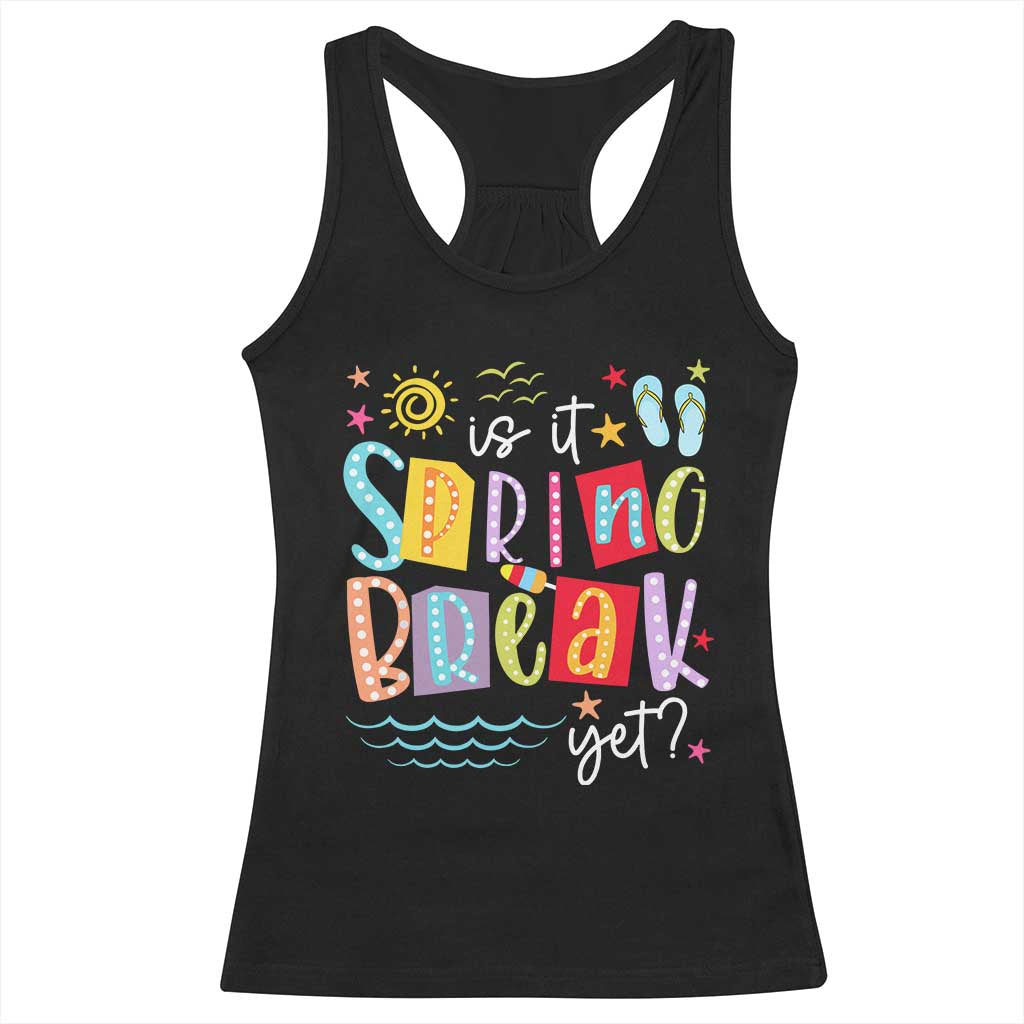 Funny Is It Spring Break Yet Racerback Tank Top Spring Vacation Beach TS11 Black Print Your Wear