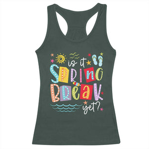 Funny Is It Spring Break Yet Racerback Tank Top Spring Vacation Beach TS11 Dark Forest Green Print Your Wear