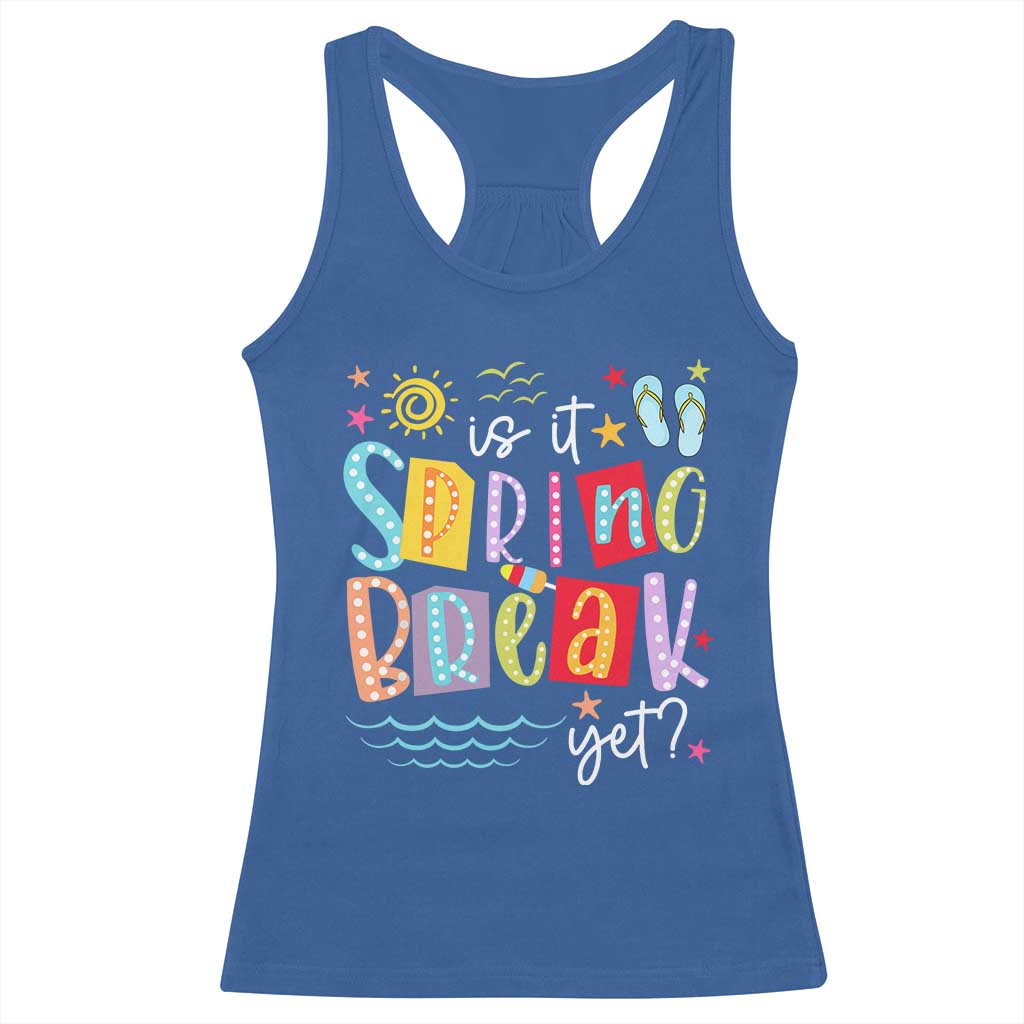 Funny Is It Spring Break Yet Racerback Tank Top Spring Vacation Beach TS11 Royal Blue Print Your Wear