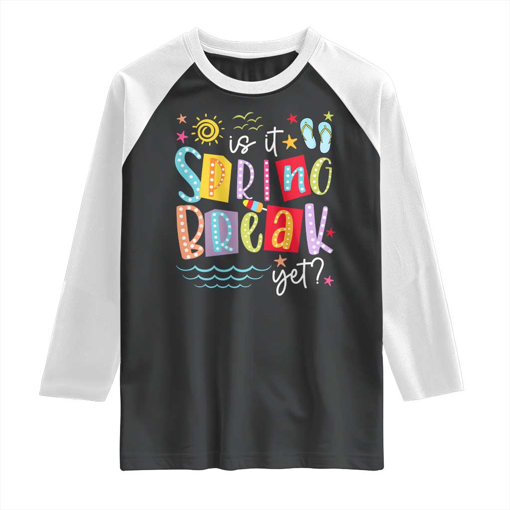 Funny Is It Spring Break Yet Raglan Shirt Spring Vacation Beach TS11 Black White Print Your Wear