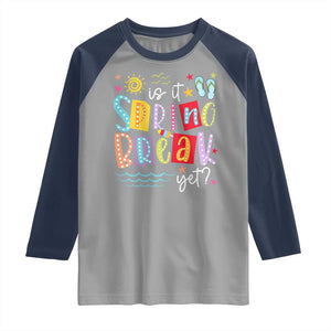Funny Is It Spring Break Yet Raglan Shirt Spring Vacation Beach TS11 Sport Gray Navy Print Your Wear