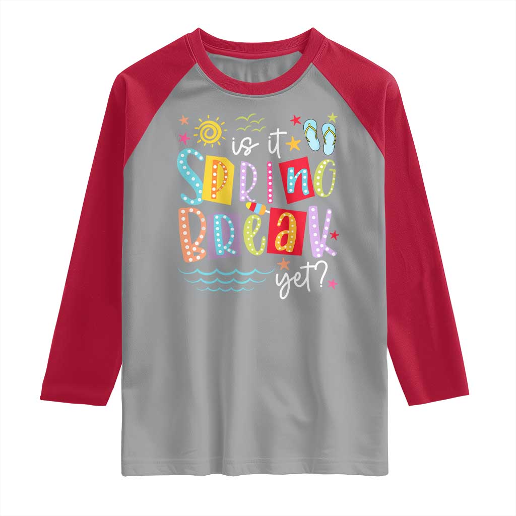 Funny Is It Spring Break Yet Raglan Shirt Spring Vacation Beach TS11 Sport Gray Red Print Your Wear