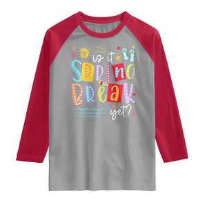Funny Is It Spring Break Yet Raglan Shirt Spring Vacation Beach TS11 Sport Gray Red Print Your Wear