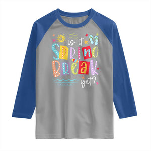 Funny Is It Spring Break Yet Raglan Shirt Spring Vacation Beach TS11 Sport Gray Royal Print Your Wear