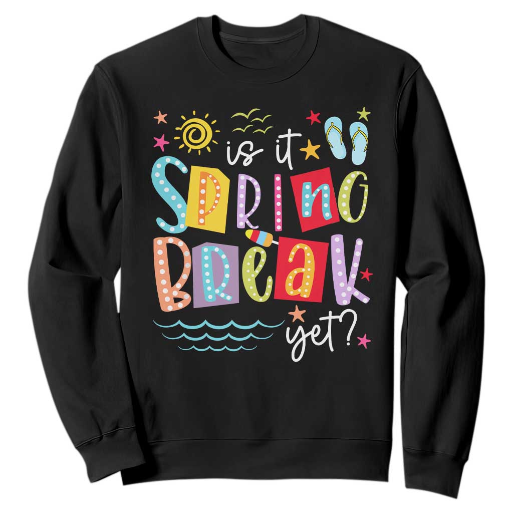 Funny Is It Spring Break Yet Sweatshirt Spring Vacation Beach TS11 Black Print Your Wear