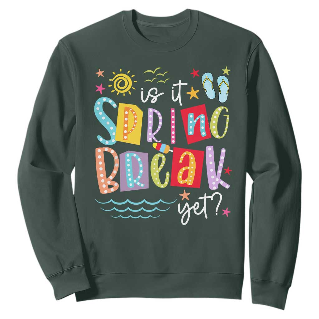 Funny Is It Spring Break Yet Sweatshirt Spring Vacation Beach TS11 Dark Forest Green Print Your Wear