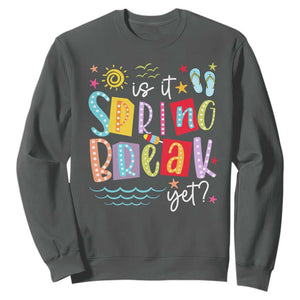 Funny Is It Spring Break Yet Sweatshirt Spring Vacation Beach TS11 Dark Heather Print Your Wear