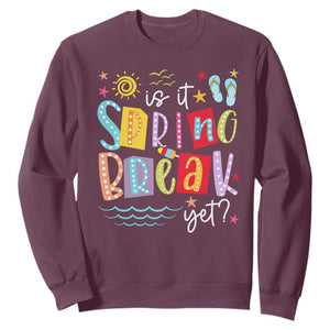 Funny Is It Spring Break Yet Sweatshirt Spring Vacation Beach TS11 Maroon Print Your Wear