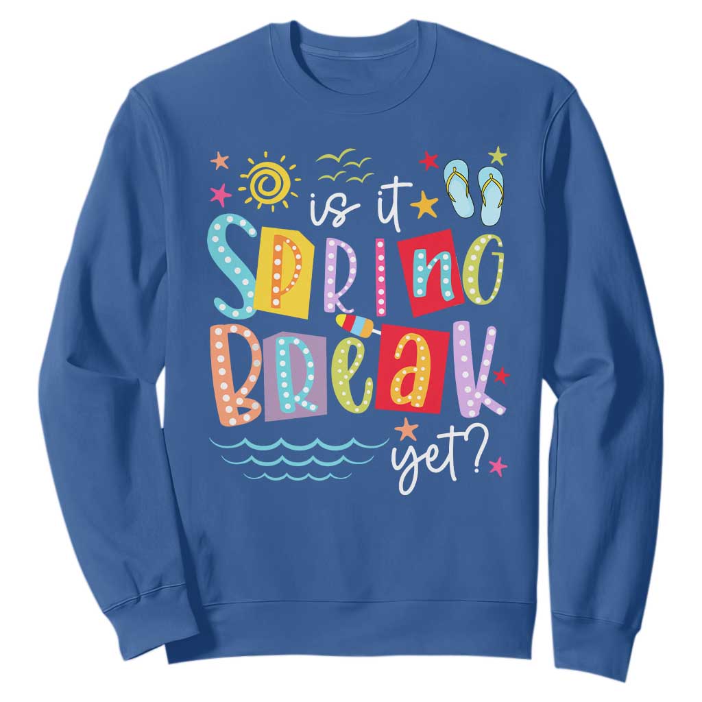 Funny Is It Spring Break Yet Sweatshirt Spring Vacation Beach TS11 Royal Blue Print Your Wear