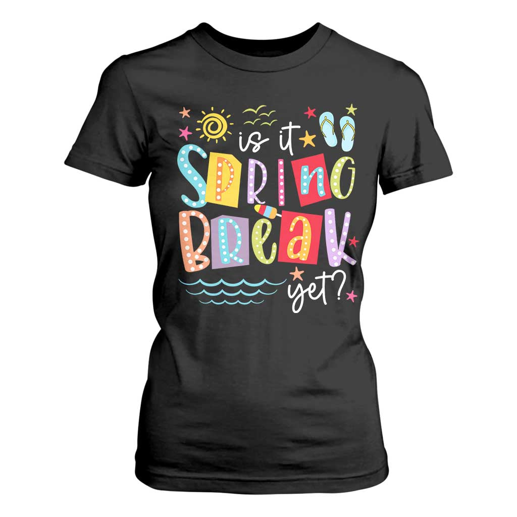 Funny Is It Spring Break Yet T Shirt For Women Spring Vacation Beach TS11 Black Print Your Wear