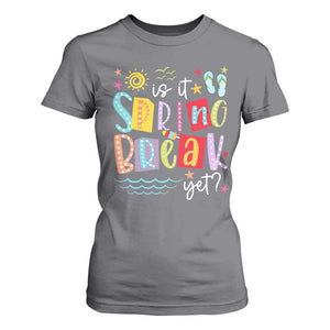Funny Is It Spring Break Yet T Shirt For Women Spring Vacation Beach TS11 Charcoal Print Your Wear
