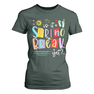 Funny Is It Spring Break Yet T Shirt For Women Spring Vacation Beach TS11 Dark Forest Green Print Your Wear