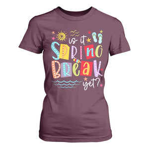 Funny Is It Spring Break Yet T Shirt For Women Spring Vacation Beach TS11 Maroon Print Your Wear