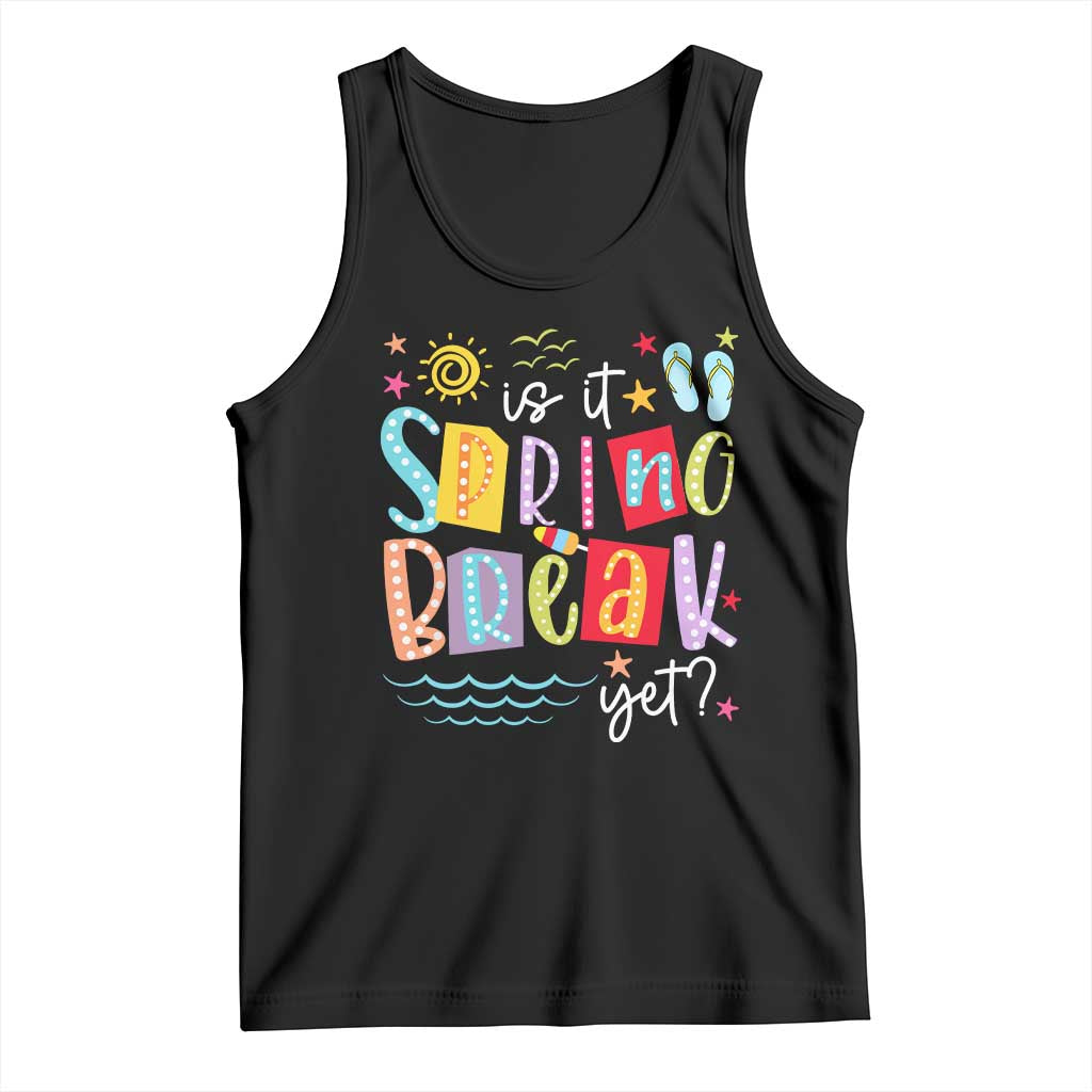 Funny Is It Spring Break Yet Tank Top Spring Vacation Beach TS11 Black Print Your Wear