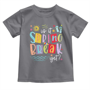 Funny Is It Spring Break Yet Toddler T Shirt Spring Vacation Beach TS11 Charcoal Print Your Wear