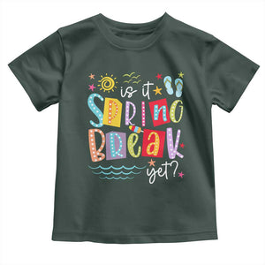 Funny Is It Spring Break Yet Toddler T Shirt Spring Vacation Beach TS11 Dark Forest Green Print Your Wear