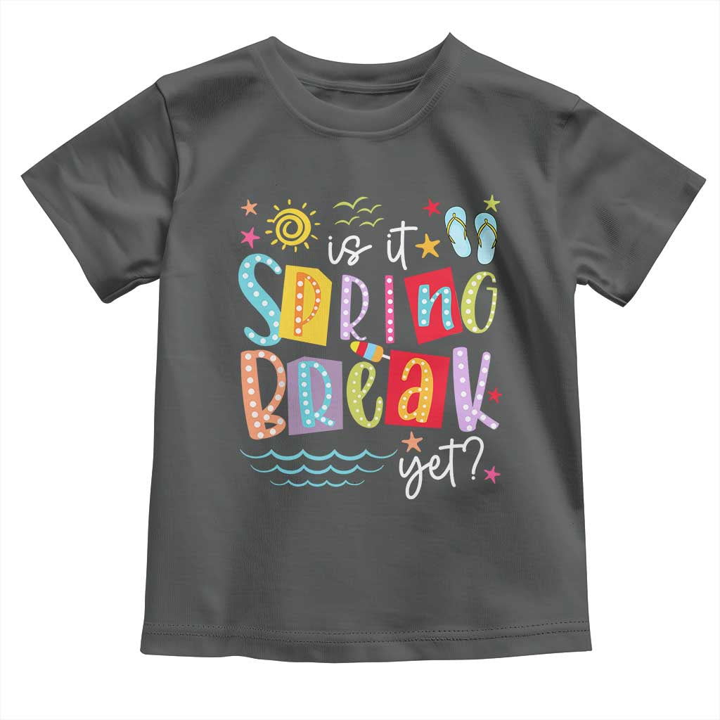 Funny Is It Spring Break Yet Toddler T Shirt Spring Vacation Beach TS11 Dark Heather Print Your Wear