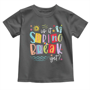 Funny Is It Spring Break Yet Toddler T Shirt Spring Vacation Beach TS11 Dark Heather Print Your Wear