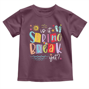 Funny Is It Spring Break Yet Toddler T Shirt Spring Vacation Beach TS11 Maroon Print Your Wear