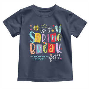 Funny Is It Spring Break Yet Toddler T Shirt Spring Vacation Beach TS11 Navy Print Your Wear
