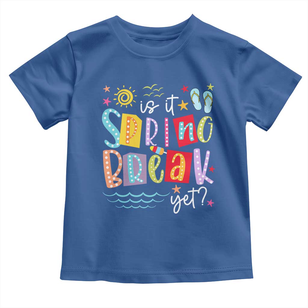 Funny Is It Spring Break Yet Toddler T Shirt Spring Vacation Beach TS11 Royal Blue Print Your Wear