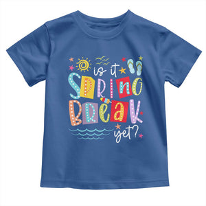 Funny Is It Spring Break Yet Toddler T Shirt Spring Vacation Beach TS11 Royal Blue Print Your Wear