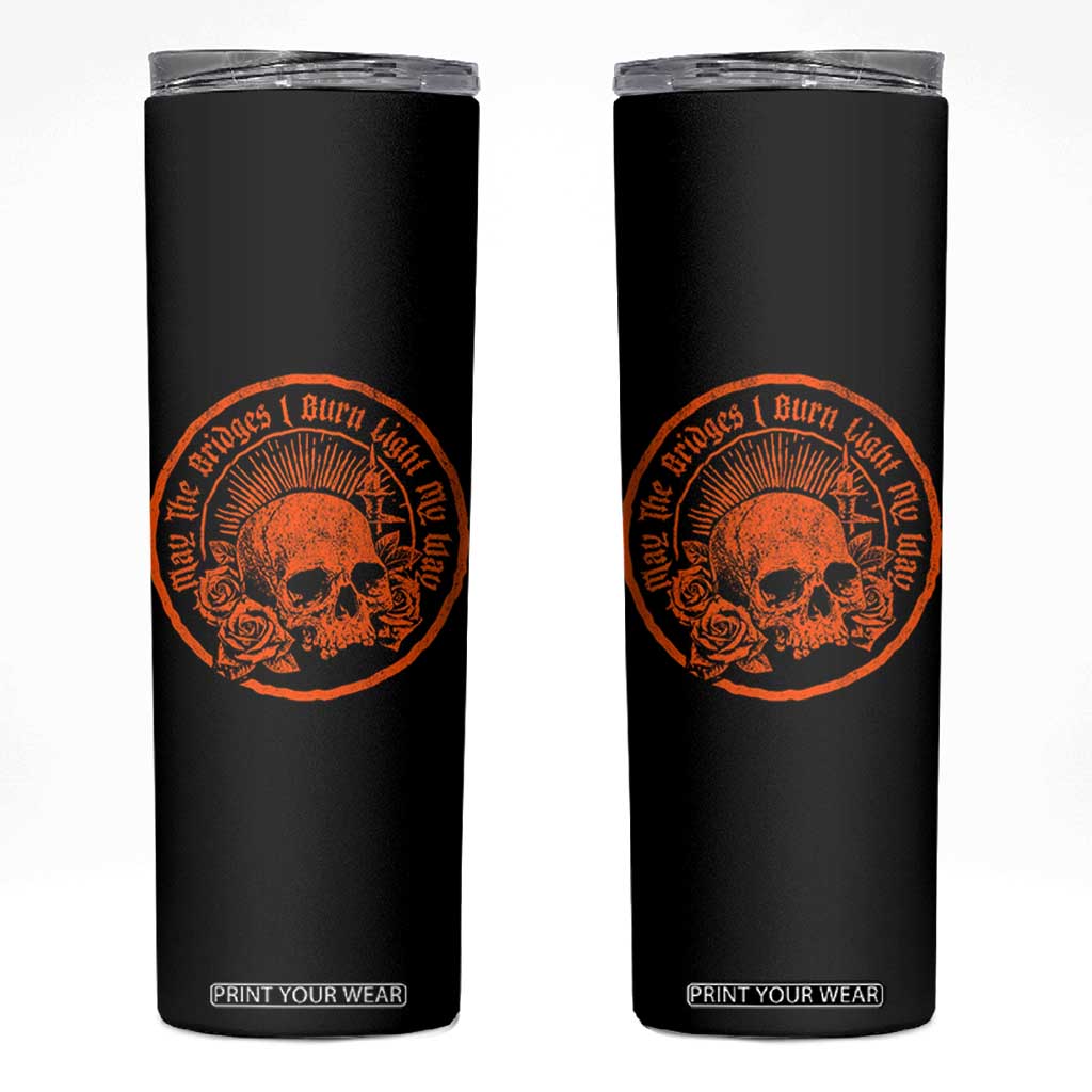 May The Bridges I Burn Light My Way Skinny Tumbler Gothic Skull TS11 Black Print Your Wear