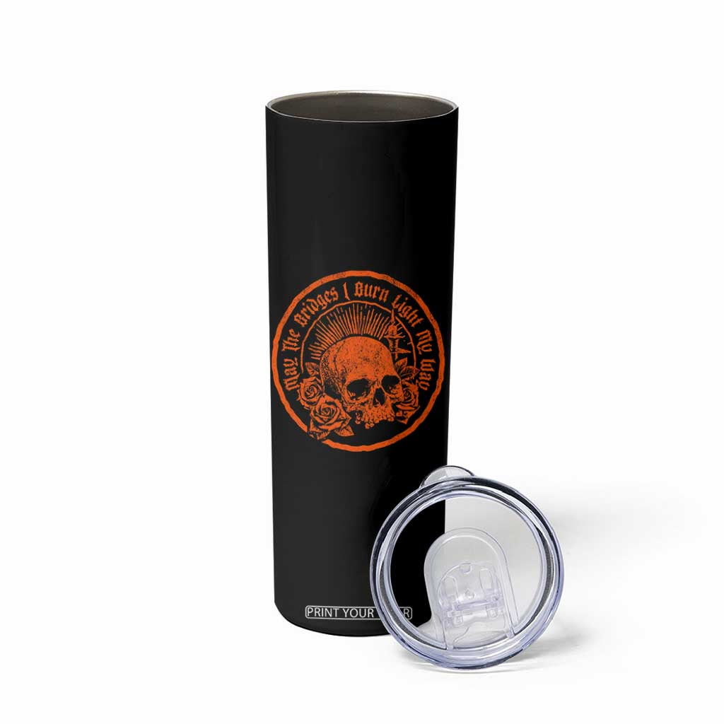 May The Bridges I Burn Light My Way Skinny Tumbler Gothic Skull TS11 Print Your Wear