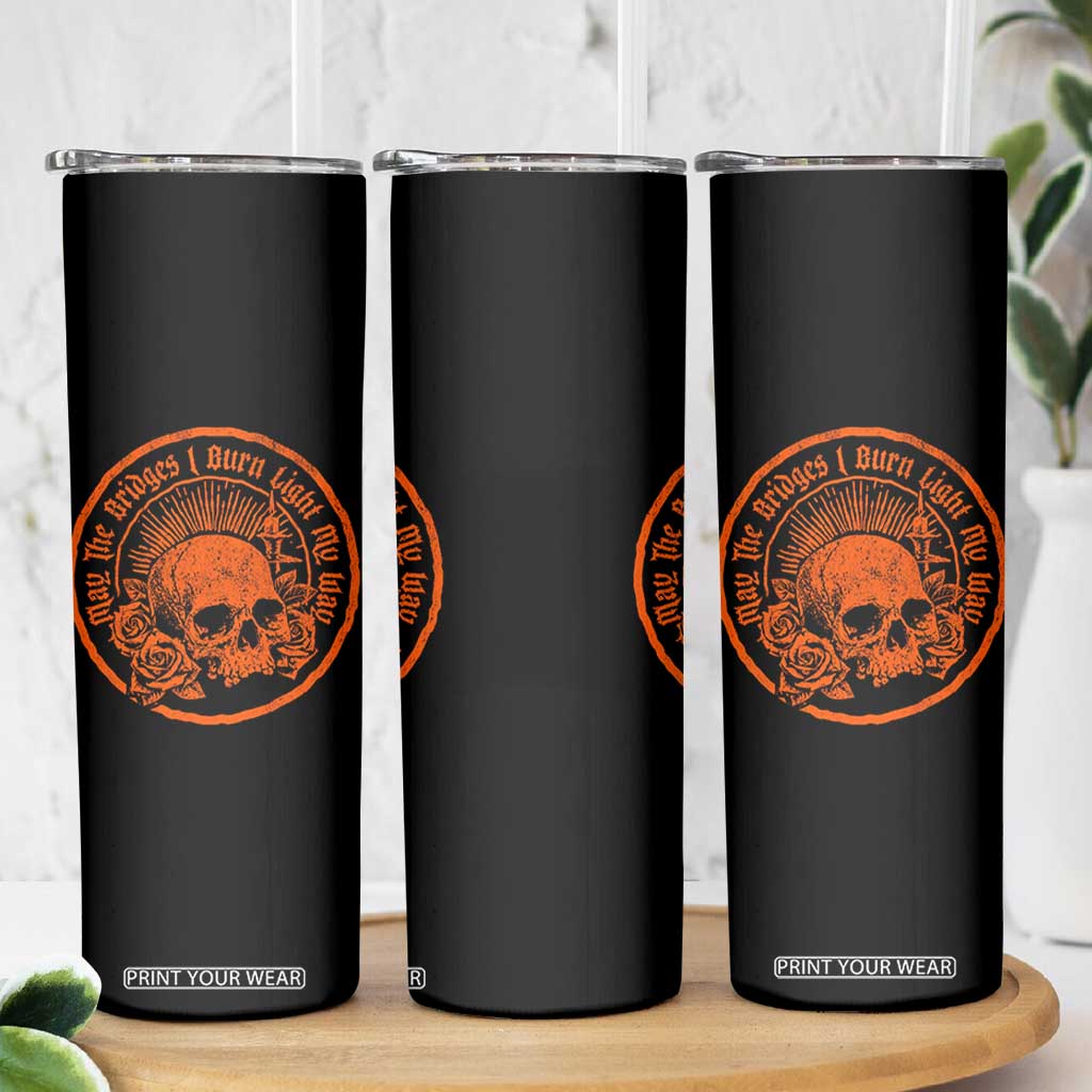 May The Bridges I Burn Light My Way Skinny Tumbler Gothic Skull TS11 Print Your Wear