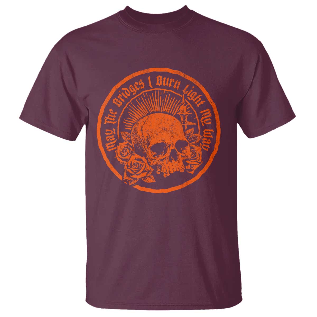 May The Bridges I Burn Light My Way T Shirt Gothic Skull TS11 Maroon Print Your Wear