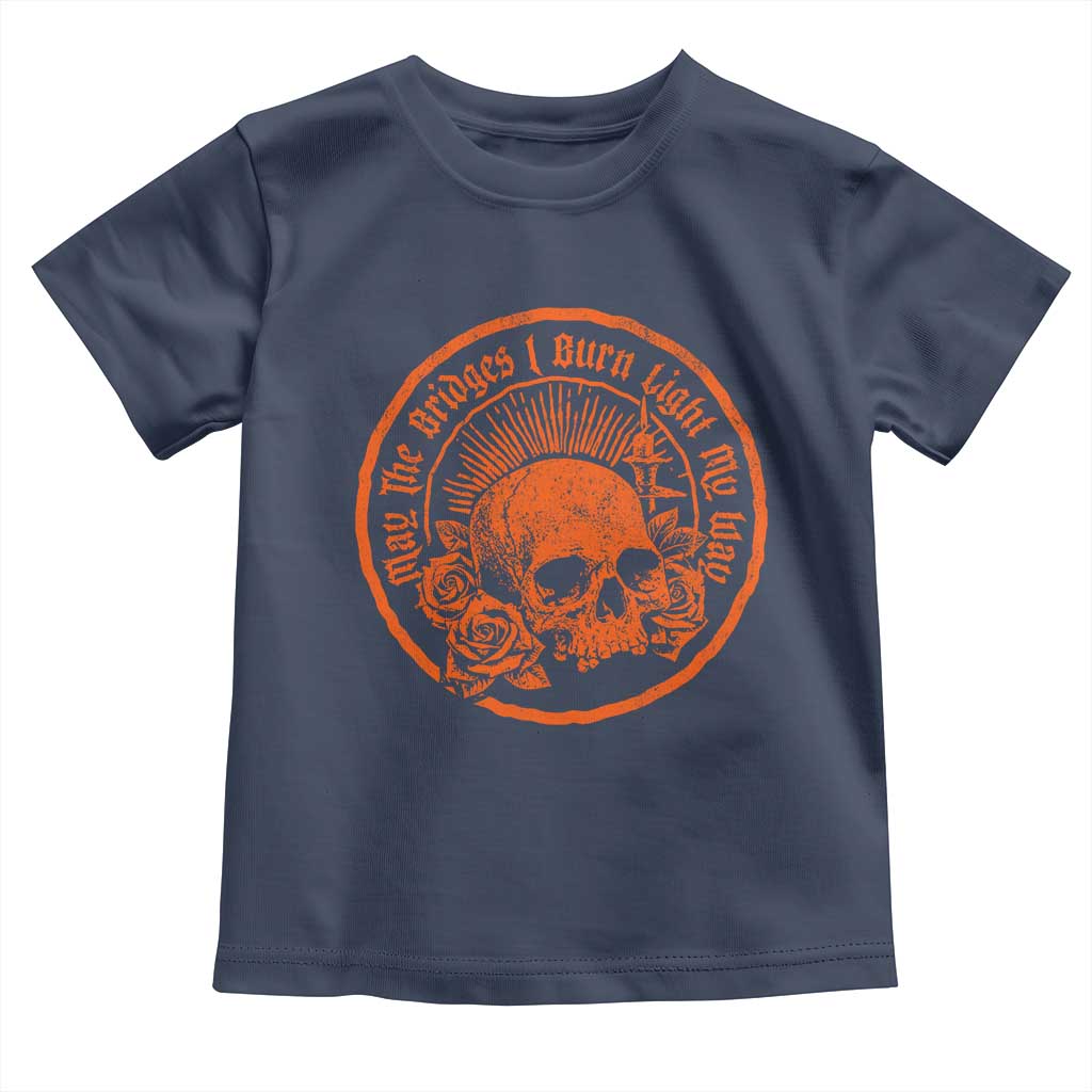 May The Bridges I Burn Light My Way Toddler T Shirt Gothic Skull TS11 Navy Print Your Wear
