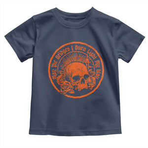 May The Bridges I Burn Light My Way Toddler T Shirt Gothic Skull TS11 Navy Print Your Wear