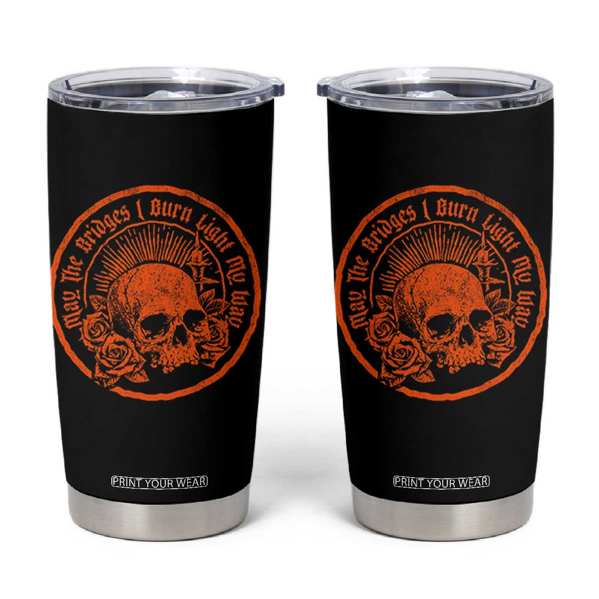 May The Bridges I Burn Light My Way Tumbler Cup Gothic Skull TS11 Black Print Your Wear