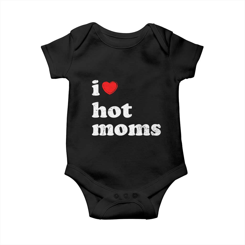 I Love Hot Moms Baby Onesie Funny Mothers Day TS11 Black Print Your Wear