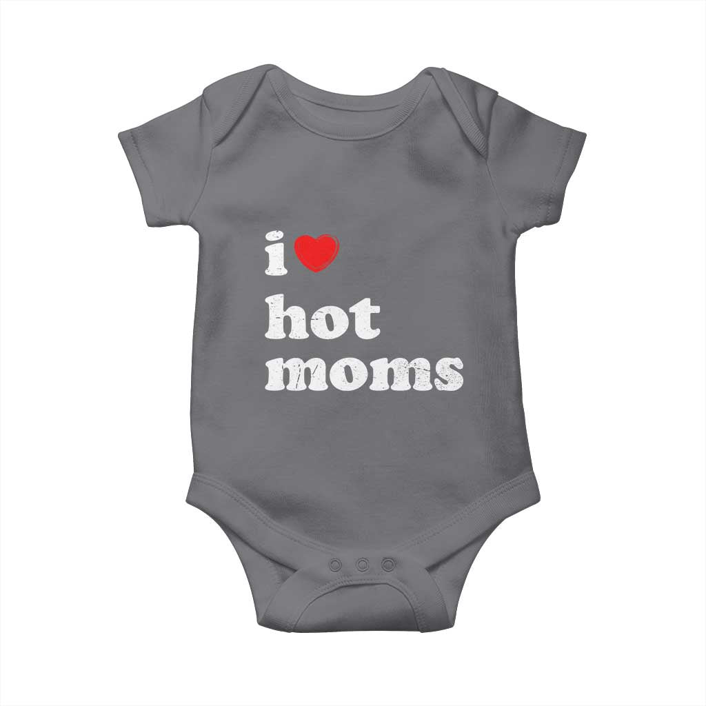 I Love Hot Moms Baby Onesie Funny Mothers Day TS11 Charcoal Print Your Wear