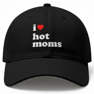 I Love Hot Moms Baseball Cap Funny Mothers Day TS11 Print Your Wear