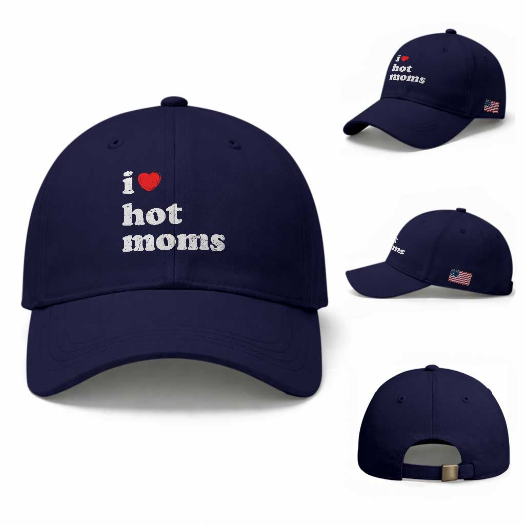 I Love Hot Moms Baseball Cap Funny Mothers Day TS11 Baseball Cap Universal Fit Dark Blue Print Your Wear