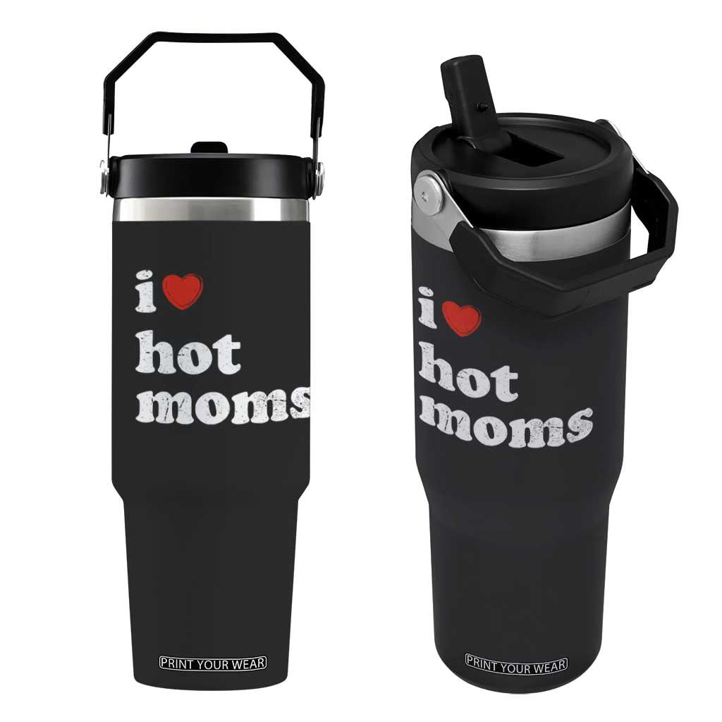 I Love Hot Moms Flip Straw Tumbler Funny Mothers Day TS11 One Size: 30 oz Black Print Your Wear
