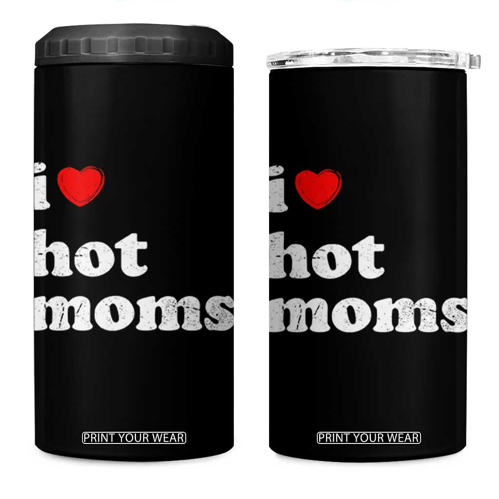 I Love Hot Moms 4 in 1 Can Cooler Tumbler Funny Mothers Day TS11 One Size: 16 oz Black Print Your Wear