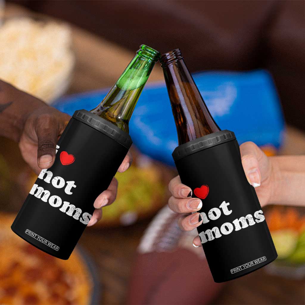 I Love Hot Moms 4 in 1 Can Cooler Tumbler Funny Mothers Day TS11 Print Your Wear
