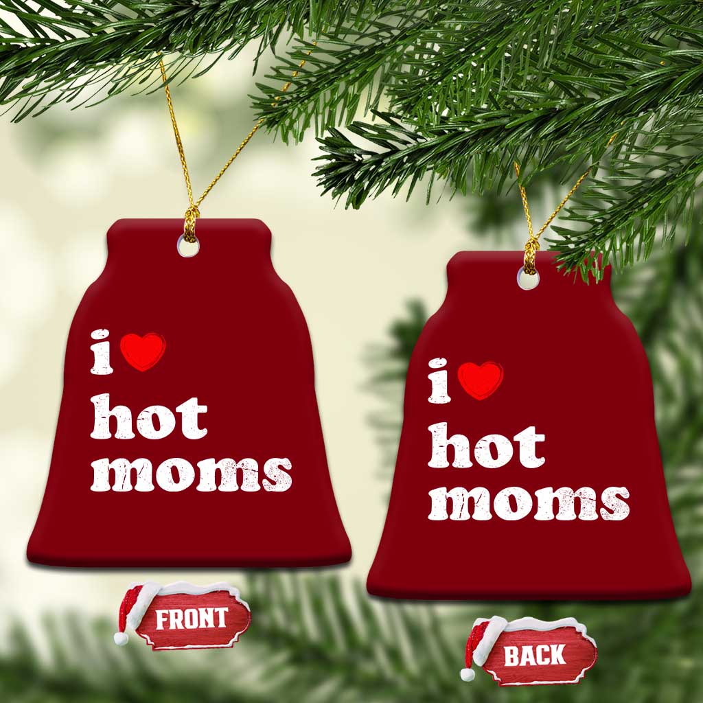 I Love Hot Moms Ceramic Ornament Funny Mothers Day TS11 Print Your Wear