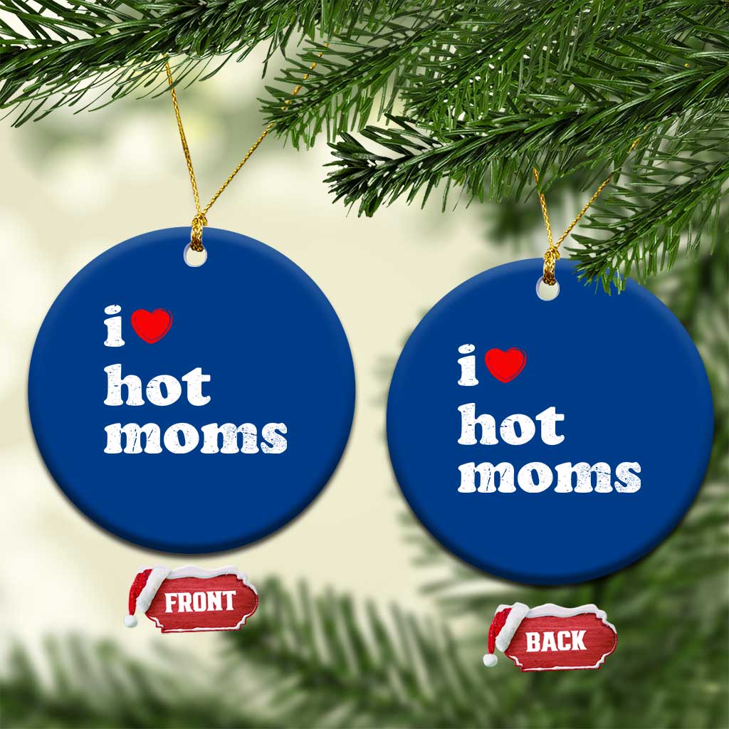 I Love Hot Moms Ceramic Ornament Funny Mothers Day TS11 1pc Blue Print Your Wear
