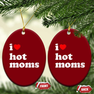 I Love Hot Moms Ceramic Ornament Funny Mothers Day TS11 Print Your Wear