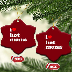 I Love Hot Moms Ceramic Ornament Funny Mothers Day TS11 Print Your Wear