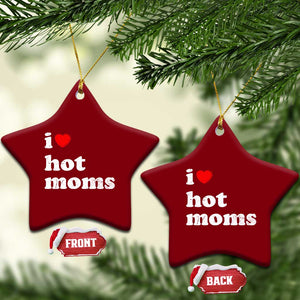 I Love Hot Moms Ceramic Ornament Funny Mothers Day TS11 Print Your Wear