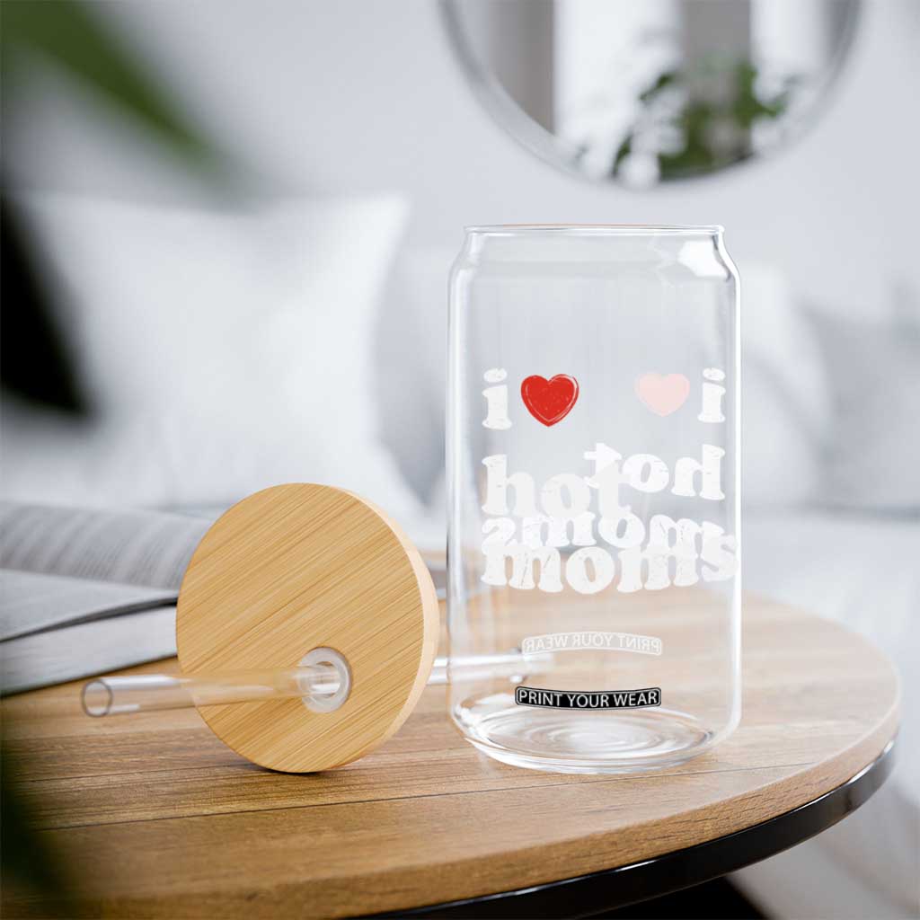 I Love Hot Moms Glass Can Funny Mothers Day TS11 Print Your Wear