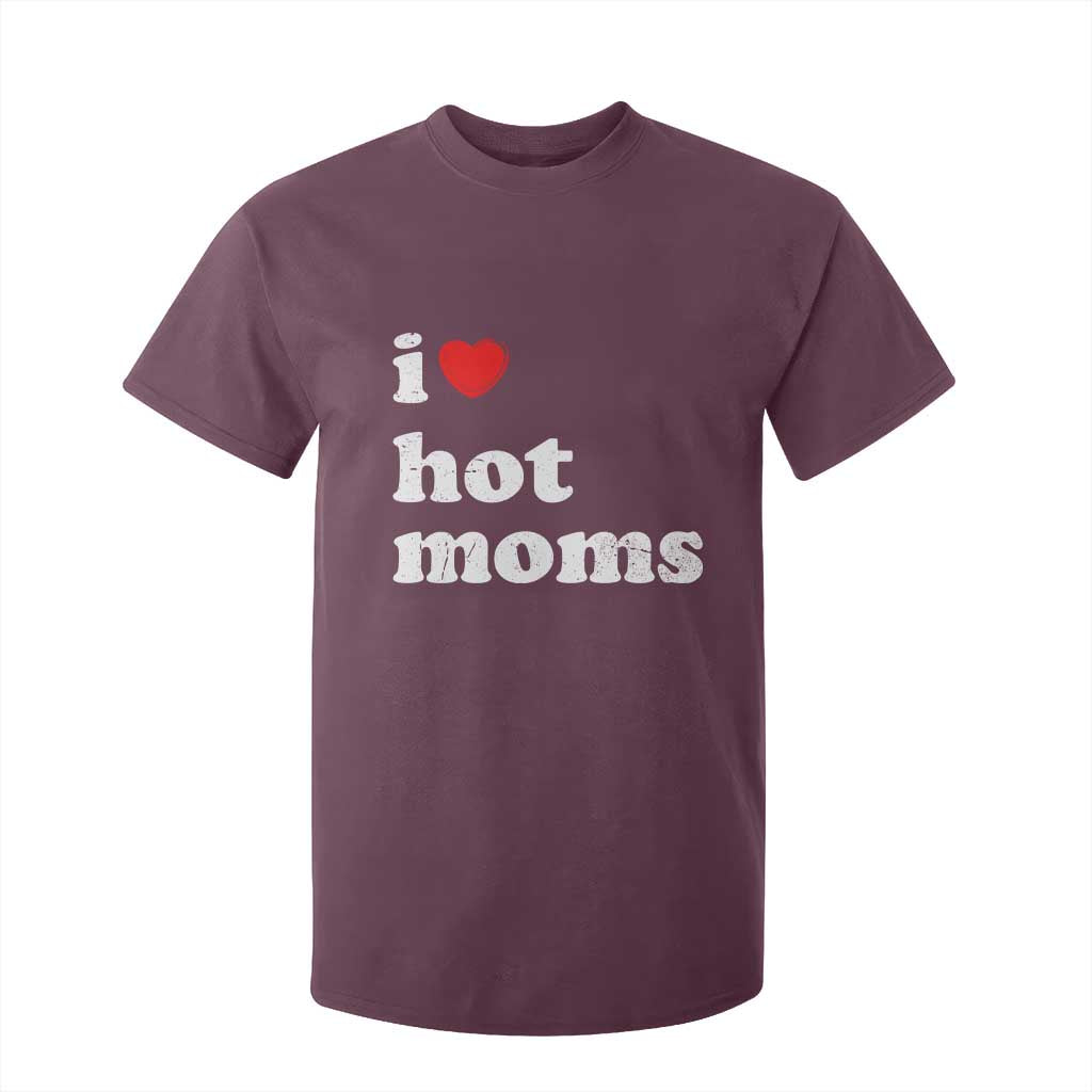 I Love Hot Moms T Shirt For Kid Funny Mothers Day TS11 Maroon Print Your Wear