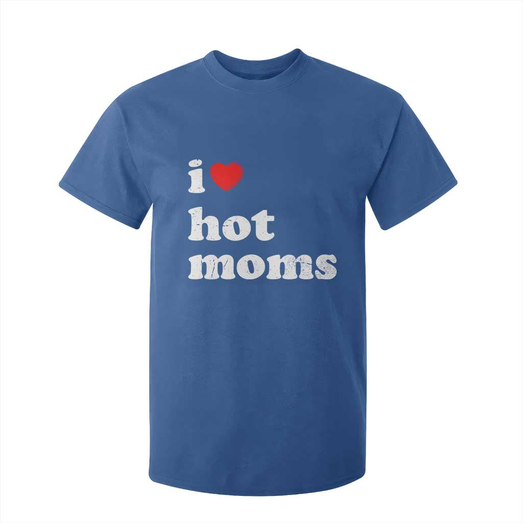 I Love Hot Moms T Shirt For Kid Funny Mothers Day TS11 Royal Blue Print Your Wear