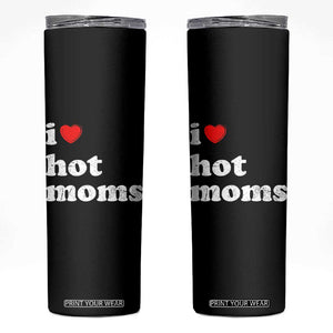 I Love Hot Moms Skinny Tumbler Funny Mothers Day TS11 Black Print Your Wear