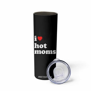 I Love Hot Moms Skinny Tumbler Funny Mothers Day TS11 Print Your Wear